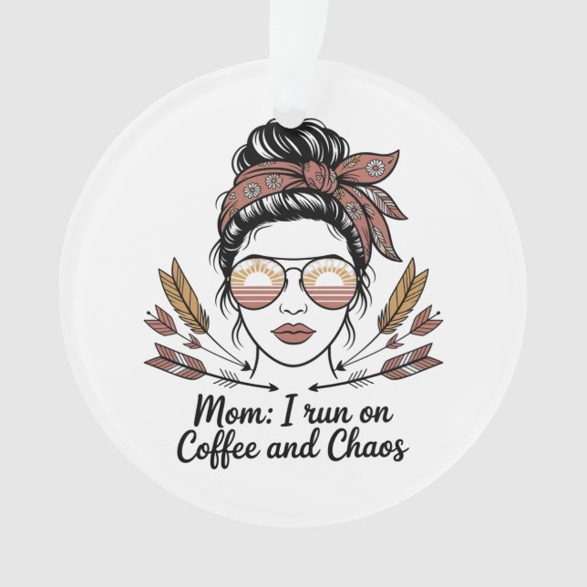Mom I Run On Coffee And Chaos Ornament (Front)