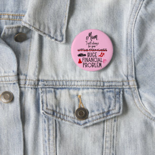 Mom, I Will Always Be Your Huge Financial Problem 2 Inch Round Button