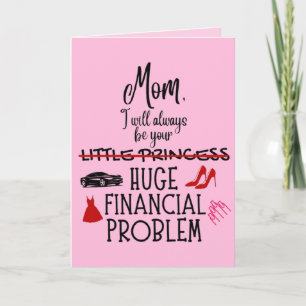 Mom, I Will Always Be Your Huge Financial Problem Card