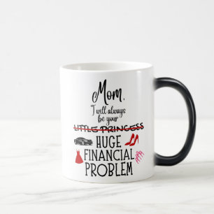 Mom, I Will Always Be Your Huge Financial Problem Magic Mug