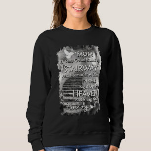 Mom If Tears Could Build A Stairway And Memories A Sweatshirt