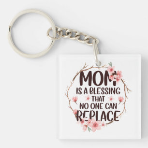 Mom is a blessing no one can replace, Mother's Day Keychain