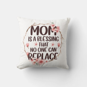 Mom is a blessing no one can replace, Mother's Day Throw Pillow