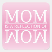 Mom is a Reflection of Wow
