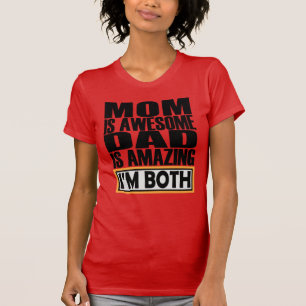 MOM IS AWESOME DAD IS AMAZING I AM BOTH. T-Shirt