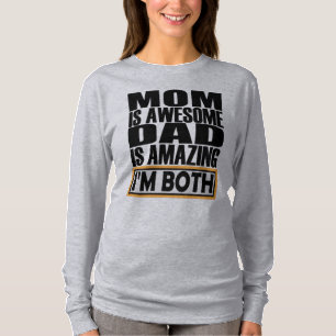 MOM IS AWESOME DAD IS AMAZING I AM BOTH. T-Shirt
