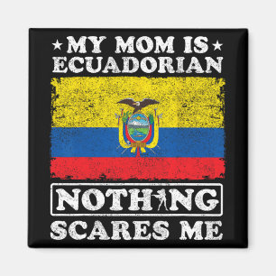Mom Is Ecuadorian Nothing Scares Me Ecuador Mother Magnet
