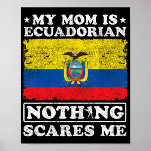 Mom Is Ecuadorian Nothing Scares Me Ecuador Mother Poster