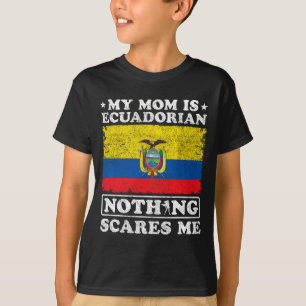 Mom Is Ecuadorian Nothing Scares Me Ecuador Mother T-Shirt