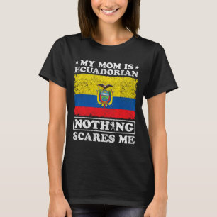 Mom Is Ecuadorian Nothing Scares Me Ecuador Mother T-Shirt