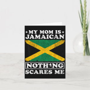 Mom is jamaican nothing scares jamaica mother's da card