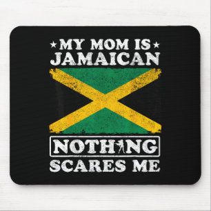 Mom is jamaican nothing scares jamaica mother's da mouse pad