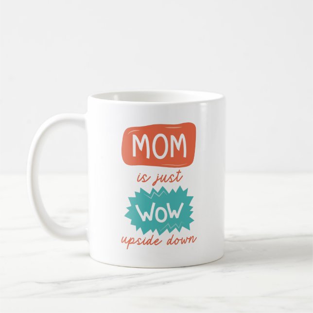 Mom Is Just Wow Upside Down Coffee Mug (Left)