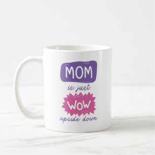Mom Is Just Wow Upside Down Coffee Mug