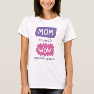 Mom Is Just Wow Upside Down T-Shirt