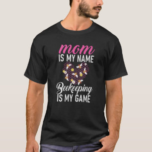 Mom Is My Name Beekeeping Is My Game Bee Mother T-Shirt