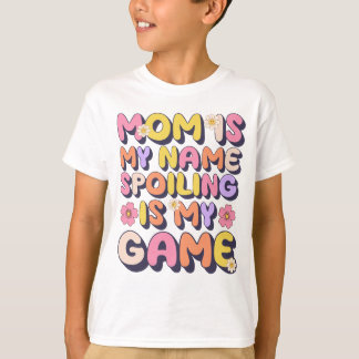 Mom Is My Name Spoiling Is My Game Funny T-Shirt