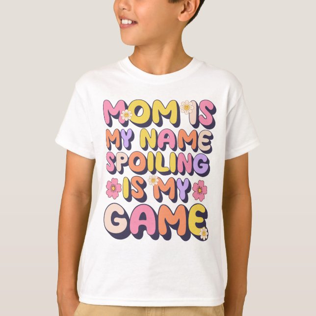 Mom Is My Name Spoiling Is My Game Funny T-Shirt (Front)