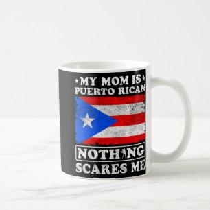 Mom Is Puerto Rican Nothing Scares Me Mother's Day Coffee Mug
