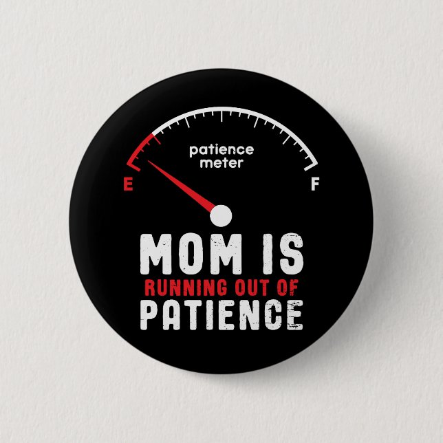 Mom Is Running Out of Patience Funny Mother's Day 2 Inch Round Button (Front)
