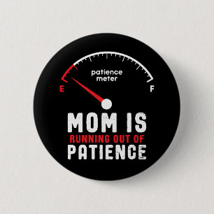 Mom Is Running Out of Patience Funny Mother's Day 2 Inch Round Button