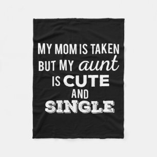 Mom is taken but aunt is cute and single funnyMom  Fleece Blanket