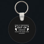 Mom Is Temporarily Out Of Order Please Try Again L Keychain<br><div class="desc">Mom Is Temporarily Out Of Order Please Try Again Later Cute</div>