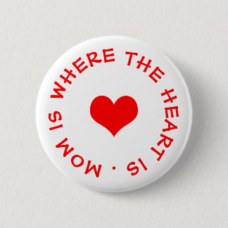 mom is where the heart is button