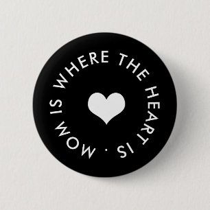 mom is where the heart is button