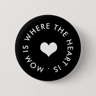 mom is where the heart is button