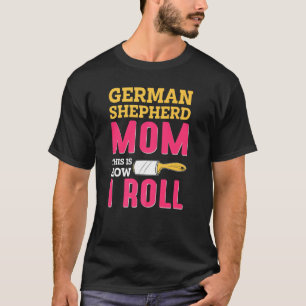 Mom Joke German Shepard Shepherd Dog K9 T-Shirt