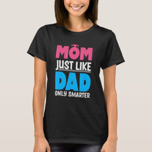 Mom Just Like Dad Only Smarter Motherhood Mother's T-Shirt