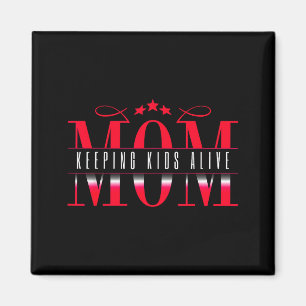 Mom Keeng Kids Alive Funny Saying Quote Gift  Magnet
