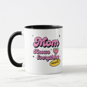 Mom Knows Everything Probably Funny Mom Gift Mug