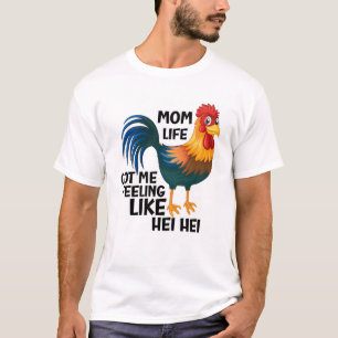 Mom Life Feeling Like Hei Hei T-Shirt