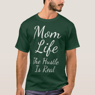 Mom Life Hustle Is Real Mother Parent Motherhood T-Shirt