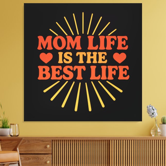 Mom Life is the Best Life  Canvas Print (Insitu(LivingRoom))