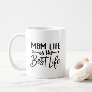 Mom Life is the Best Life - Funny Motherhood Coffee Mug