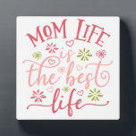 Mom life is the Best Life Plaque<br><div class="desc">A great way to honour motherhood! Mom life is the Best Life with pink and green accents.</div>