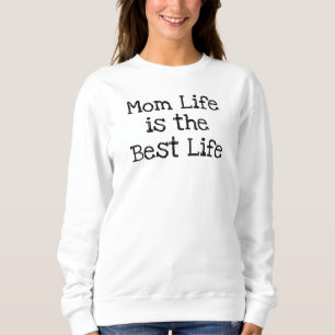 Mom Life is the Best Life Sweatshirt