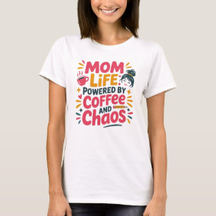 Mom Life Powered by Coffee and Chaos Funny Quote T-Shirt