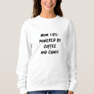 Mom Life: Powered By Coffee & Chaos Sweatshirt