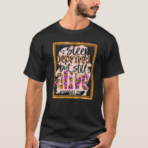 Mom Life Sleep Deprived But Still Alive Leopard Mo T-Shirt