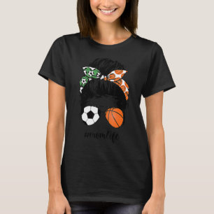 Mom Life Soccer And Basketball Mom Messy Bun Momli T-Shirt