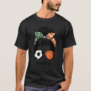 Mom Life Soccer And Basketball Mom Messy Bun Momli T-Shirt