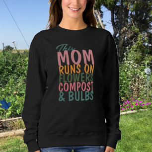Mom Life This Mom Runs On Gardening Lover Sweatshirt
