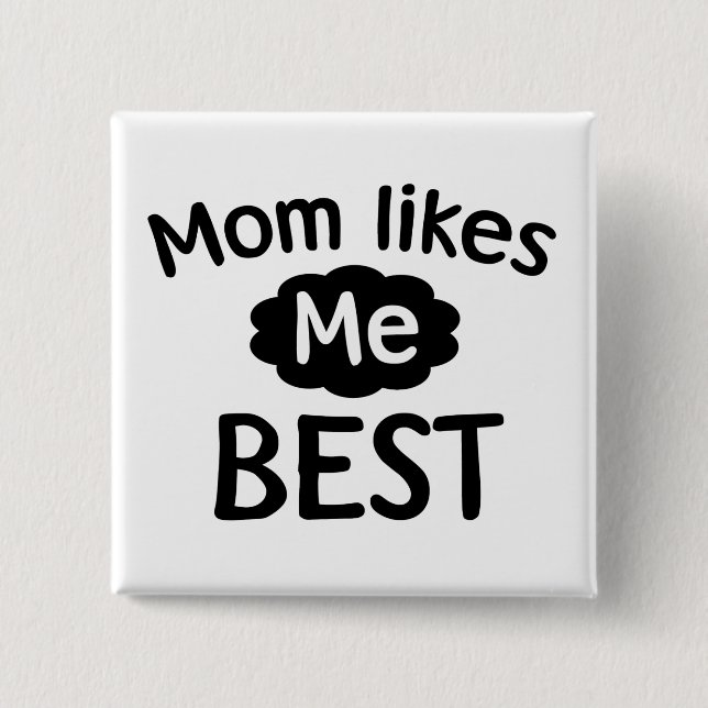 Mom Likes Me Best 2 Inch Square Button (Front)