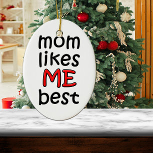 Mom Likes Me Best Ornament