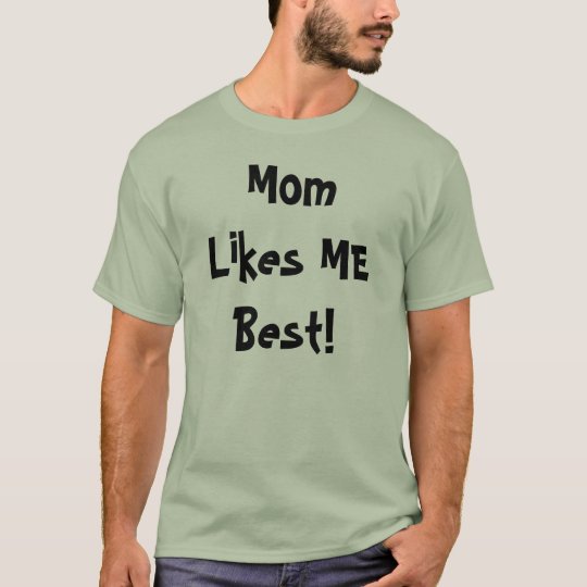 Mom Likes ME Best! T-Shirt