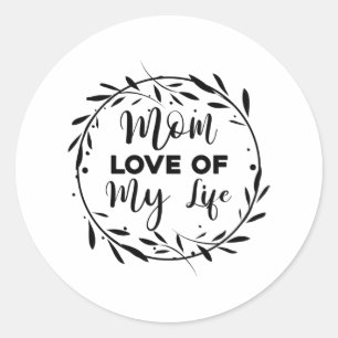 Mom Love of my Life Classic Round Sticker